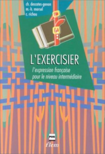 Christiane Descotes-Genon, Marie-Hélène Morsel, Claude Richou: L'EXERCISIER - L'expression française pour le niveau intermédiaire antikvár