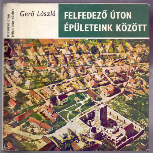 Gerő László: Felfedező úton épületeink között (Fotókkal és a szerző rajzaival) könyv