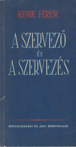 Kende Ferenc: A szervező és a szervezés antikvár