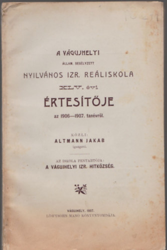 Altmann Jakab: A vágujhelyi állam. segélyzett nyilvános izr. reáliskola XLV.évi értesítője az 1906-1907. tanévről antikvár