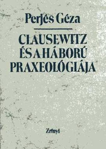 Perjés Géza: Clausewitz és a háború praxeológiája antikvár