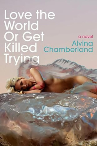 Alvina Chamberland: Love the World or Get Killed Trying antikvár