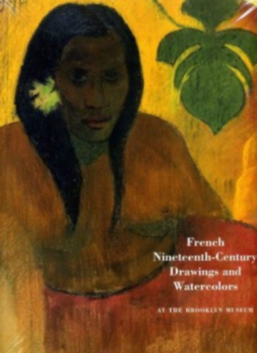 Linda K. Kramer; Sarah Faunce; Karyn Zieve: French Nineteenth-Century Drawings and Watercolors idegen