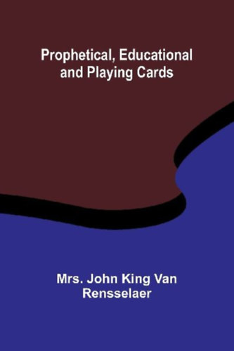 John King van Rensselaer: Prophetical, Educational and Playing Cards idegen
