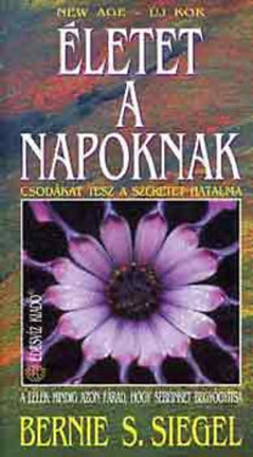 Bernie S. Siegel: Életet a napoknak - Csodákat tesz a szeretet hatalma antikvár