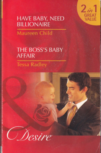 Maureen Child, Tessa Radley: Have Baby, Need Billionaire - The Boss's Baby Affair antikvár