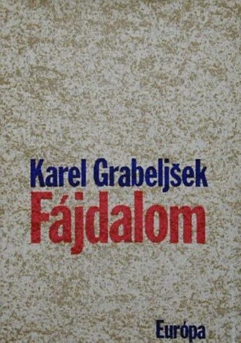 Szerző Karel Grabeljsek Fordító Tóth Ferenc Lektor Gállos Orsolya: Fájdalom antikvár