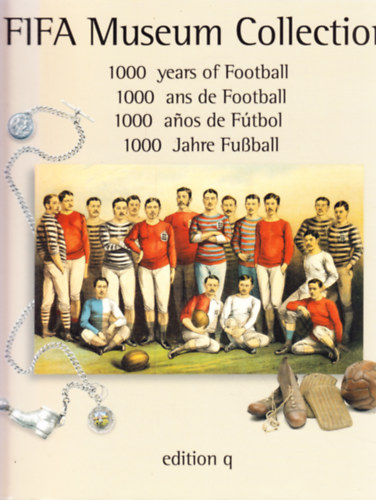 FIFA Museum Collection - 1000 years of Football - angol, spanyol, német, francia nyelvű antikvár