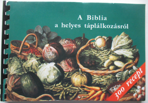Balázs Katalin: A Biblia a helyes táplálkozásról 300 recepttel antikvár