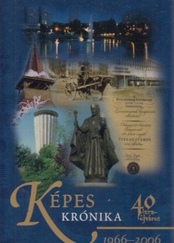 Képes krónika 1966-2006 (40 Tiszaújváros) antikvár
