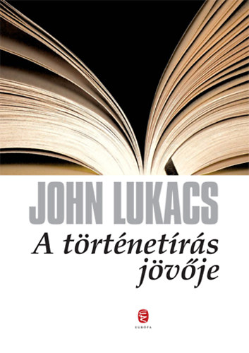 John Lukacs: A történetírás jövője antikvár