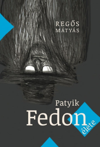 Regős Mátyás: Patyik Fedon élete könyv