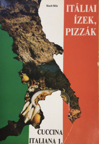 Skach Béla: Itáliai ízek, pizzák (cuccina italiana 1.) antikvár
