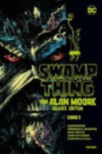 Moore, Alan - Veitch, Rick - Bissette, Stephen R - Totleben, John - Yeates, Tom - Williamson, Al: Swamp Thing von Alan Moore (Deluxe Edition) idegen