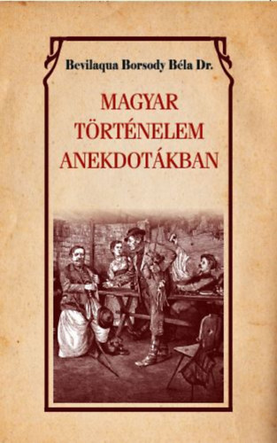 Bevilaqua Borsody Béla: Magyar történelem anekdotákban antikvár