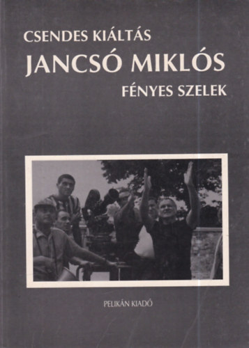 Kőbányai János (szerk.), Hernádi Gyula, Jancsó Miklós: Csendes kiáltás: Bacsó Péter beszélgetései Jancsó Miklóssal - Fényes szelek: forgatókönyv (kétszer dedikált) antikvár