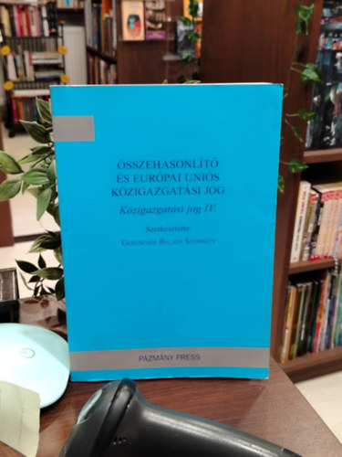 Gerencsér Balázs Szabolcs: Összehasonlító és Európai Uniós Közigazgatási jog (Közigazgatási jog IV.) antikvár