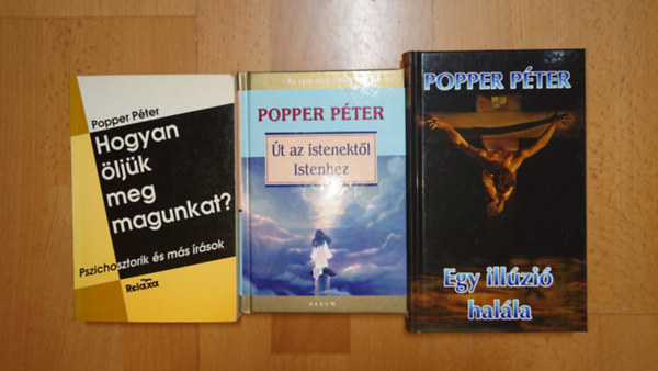 Popper Péter: 3 könyv Popper Pétertől: Hogyan öljük meg magunkat?, Út az istenektől Istenhez, Egy illúzió halála antikvár