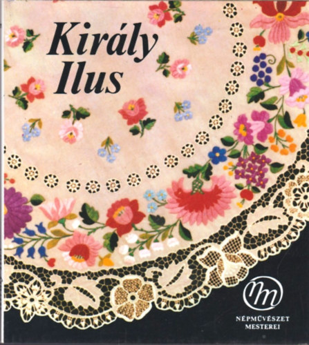Lengyel Györgyi: Király Ilus és a kalocsai népművészet mesterei antikvár