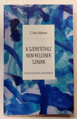 Z. Kiss Adrienn: A ​szeretethez nem kellenek szavak antikvár
