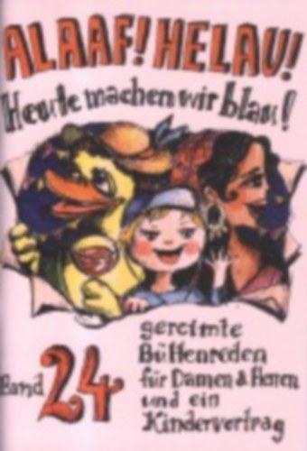Schwalbach, Winfried - Ebert, Regina - Richter, Angela - Dietz, Beate - Karow-Englert, Monika - Tappe, Agnes: Alaaf! Helau! Heute machen wir blau! idegen
