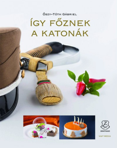 Őszy-Tóth Gábriel: Így főznek a katonák antikvár