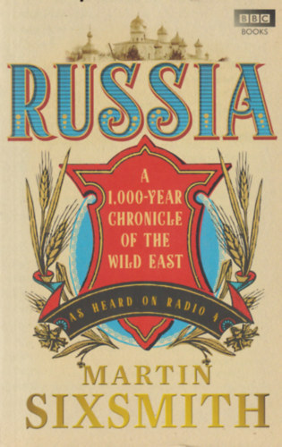 Martin Sixsmith: Russia: A 1000-Year Chronicle of the Wild East antikvár