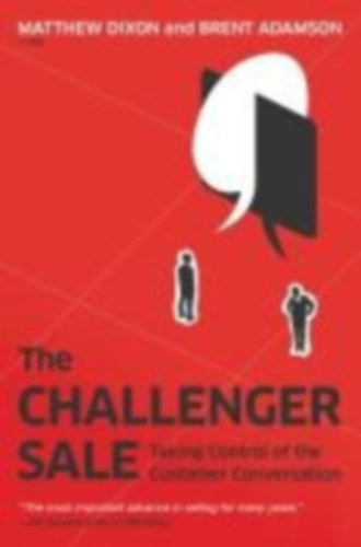 Dixon, Matthew - Adamson, Brent: The Challenger Sale idegen