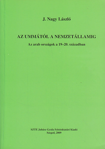 J. Nagy László: Az ummától a nemzetállamig: Az arab országok a 19-20. században antikvár