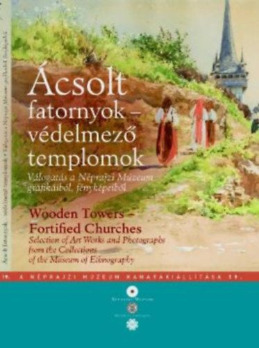 Tasnádi Zsuzsanna: Ácsolt fatornyok - védelmező templomok ( kiállítási katalaógus) antikvár