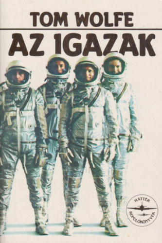 Tom Wolfe: Az igazak (Az első amerikai űrhajósok története) antikvár