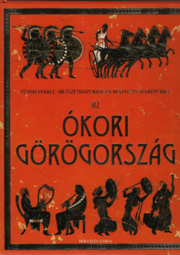 Jane Chisholm, Lisa Miles, Struan Reid, Szerk.: Kovácsné Kliment Emília, Inklink Firenze (ill.): Az ókori Görögország - Fényképekkel, Metszetrajzokkal és részletes térképekkel (Holló és Társa) antikvár