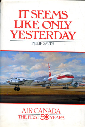 Pihilip Smith: It seems like Only Yesterday (Air Canada - The First 50 Years) antikvár