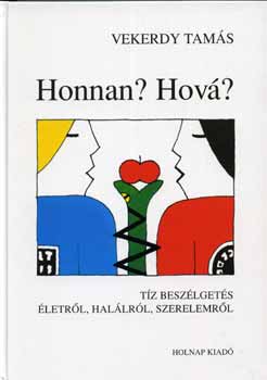 Vekerdy Tamás: Honnan? Hová? - Tíz beszélgetés életről, halálról, szerelemről antikvár