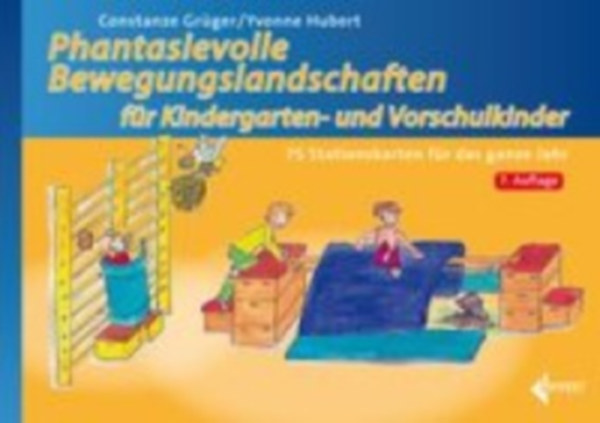 Hubert, Yvonne - Grüger, Constanze: Phantasievolle Bewegungslandschaften für Kindergarten- und Vorschulkinder idegen