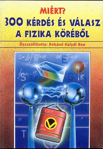 Rókáné Kalydi Bea: Miért? 300 kérdés és válasz a fizika köréből antikvár