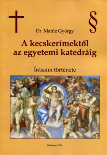 Dr. Matúz György: A kecskerímektől az egyetemi katedráig (Írásaim története) antikvár
