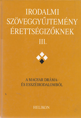 Szerk.: Forgács, Horváth, Osztovics, Takaró: Irodalmi szöveggyűjtemény érettségizőknek III. antikvár