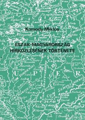 Kamody Miklós: Észak-Magyarország hírközlésének története antikvár