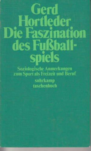 Gerd Hortleder: Die Faszination des Fussballspiels antikvár