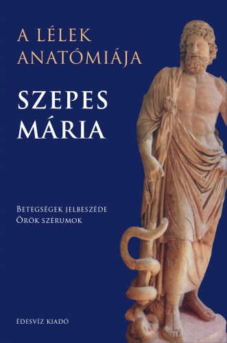 Szepes Mária: A lélek anatómiája - Betegségek jelbeszéde - Örök szérumok e-Könyv