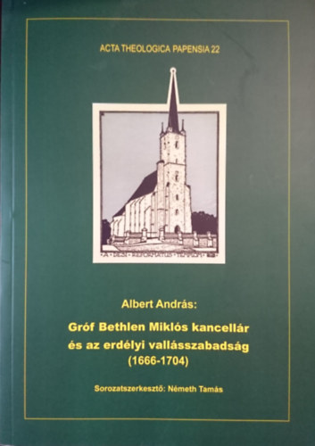 Albert András: Gróf Bethlen Miklós kancellár és az erdélyi vallásszabadság (1666-1704) (Acta Theologica Papensia 22.) antikvár