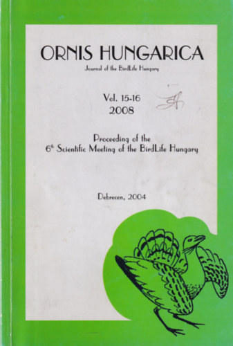 Dr. Lendvai Ádám: Ornis HungaricaVol. 15-16. 2008 ( A magyar Madártani és Természetvédelmi Egyesület 6. Tudományos Ülésének kötete Debrecen 2004.) antikvár