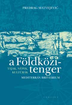 Predrag Matvejevic: A Földközi-tenger - Tájak, népek, kultúrák antikvár