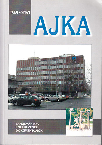Tatai Zoltán (szerk.): Ajka (Tanulmányok, emlékezések, dokumentumok) antikvár