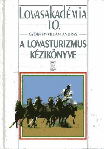 Győrffy-Villám András: Lovasakadémia 10.: A lovasturizmus kézikönyve antikvár