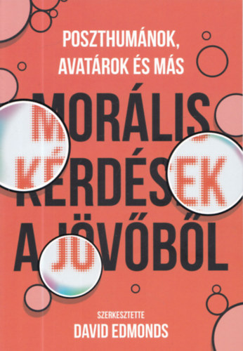 David Edmonds: Poszthumánok, avatárok és más morális kérdés a jövőből antikvár