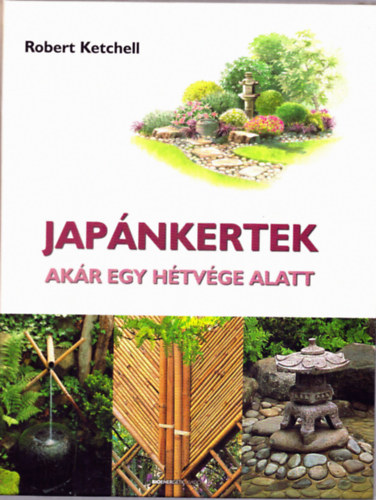 Ketchell, Robert: Japánkertek akár egy hétvége alatt antikvár