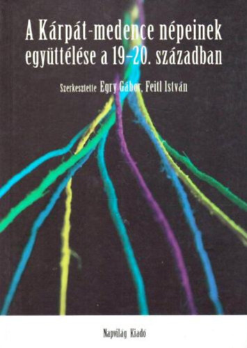 Egri Gábor; Feitl István: A Kárpát-medence népeinek együttélése a 19-20. században antikvár