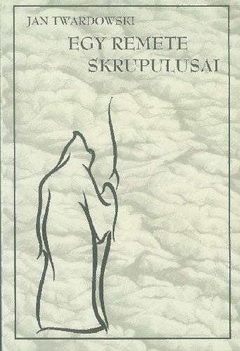 Jan Twardowski: Egy remete skrupulusai antikvár